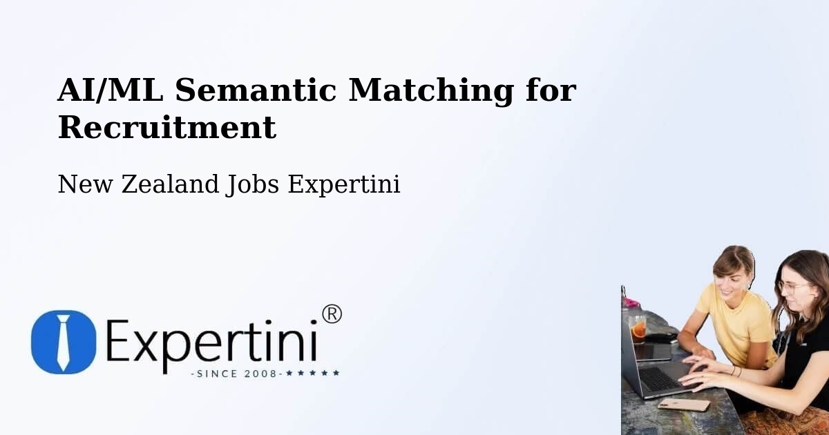 AI/ML Semantic Matching for Recruitment - New Zealand Jobs Expertini
